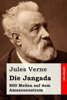 Die Jangada: 800 Meilen auf dem Amazonenstrom [German] 1517355656 Book Cover