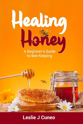 Healing Honey: A Beginner's Guide to Bee Keeping B0C9SBVQFH Book Cover