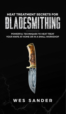Heat Treatment Secrets for Bladesmithing 1951035453 Book Cover