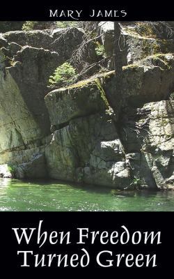When Freedom Turned Green 1478708298 Book Cover