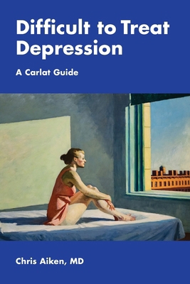Difficult to Treat Depression: A Carlat Guide B0G1HD73G7 Book Cover