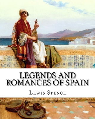Legends and Romances of Spain 1461151953 Book Cover