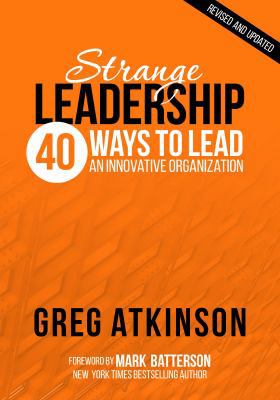 Strange Leadership: 40 Ways to Lead an Innovati... 162390062X Book Cover