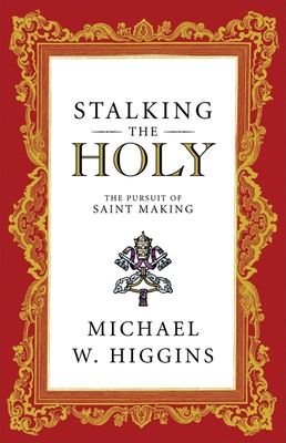 Stalking the Holy: The Pursuit of Saint Making 0887841813 Book Cover