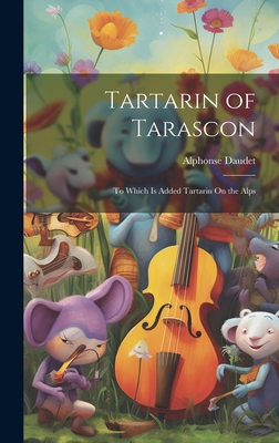 Tartarin of Tarascon: To Which Is Added Tartari... 1020084820 Book Cover