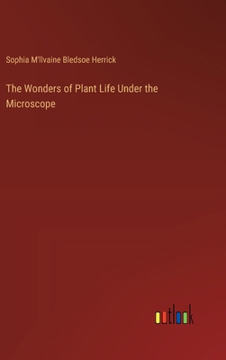 The Wonders of Plant Life Under the Microscope 3385340489 Book Cover