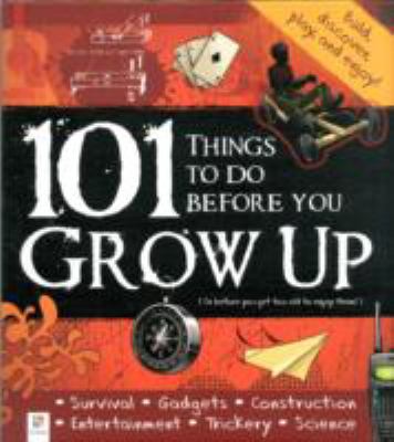 101 Things To Do Before You Grow Up: (or before... 1741845041 Book Cover