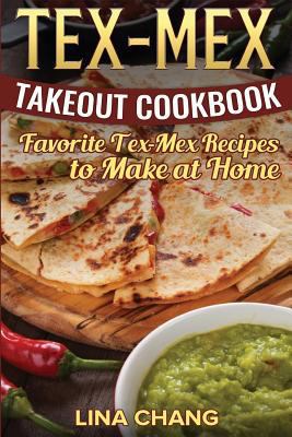 Tex-Mex Takeout Cookbook: Favorite Tex-Mex Reci... 1537413279 Book Cover