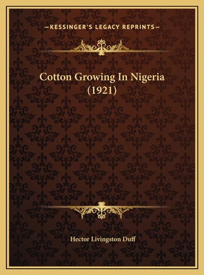 Cotton Growing In Nigeria (1921) 1169691471 Book Cover