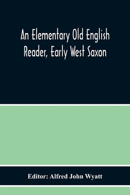An Elementary Old English Reader, Early West Saxon 9354217443 Book Cover