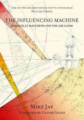 The Influencing Machine: James Tilly Matthews a... 1907222138 Book Cover