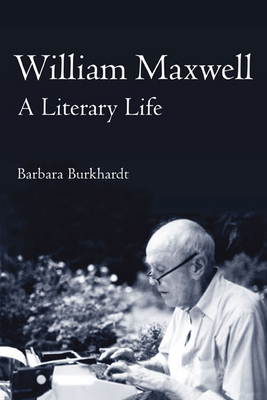 William Maxwell: A Literary Life 0252075838 Book Cover