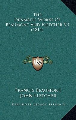 The Dramatic Works Of Beaumont And Fletcher V3 ... 1166389936 Book Cover