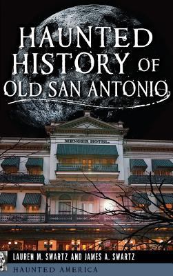 Haunted History of Old San Antonio 1540208281 Book Cover