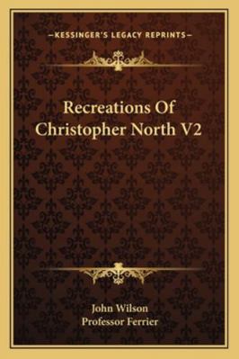 Recreations Of Christopher North V2 116329845X Book Cover