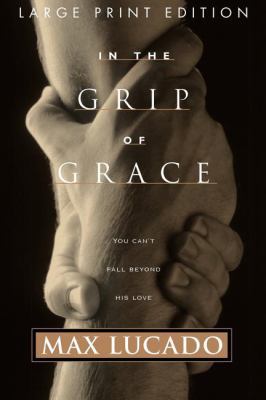 In the Grip of Grace: Your Father Always Caught... [Large Print] 0849937264 Book Cover