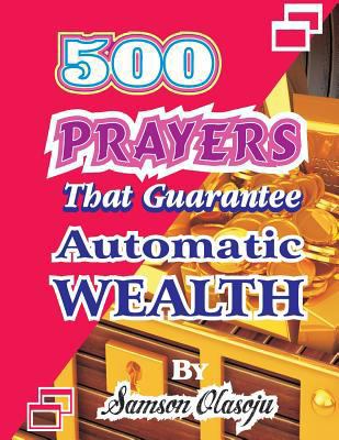 500 Prayers That Guarantee Automatic Wealth 1543121802 Book Cover