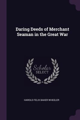 Daring Deeds of Merchant Seaman in the Great War 1377729419 Book Cover