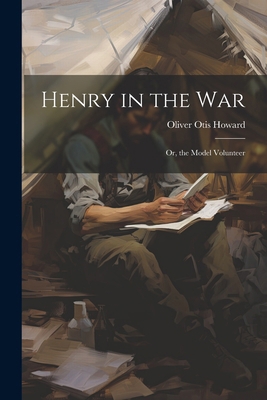 Henry in the War: Or, the Model Volunteer 1022775596 Book Cover