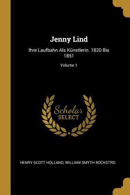 Jenny Lind: Ihre Laufbahn Als Künstlerin. 1820 ... [German] 0270349731 Book Cover