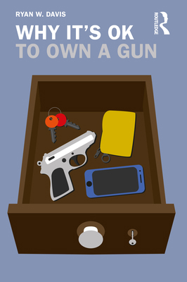 Why It's OK to Own a Gun 0367141078 Book Cover