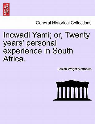 Incwadi Yami; or, Twenty years' personal experi... 1241510601 Book Cover