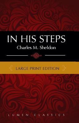 In His Steps Large Print Edition (Lumen Classics) [Large Print] 1939900255 Book Cover