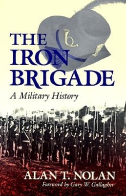 The Iron Brigade: A Military History 0253208637 Book Cover