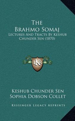 The Brahmo Somaj: Lectures And Tracts By Keshub... 1167106873 Book Cover