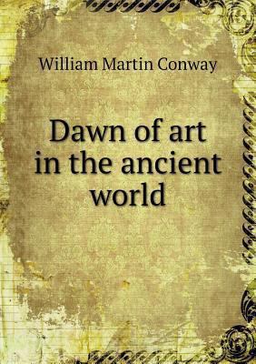 Dawn of art in the ancient world 5518618646 Book Cover