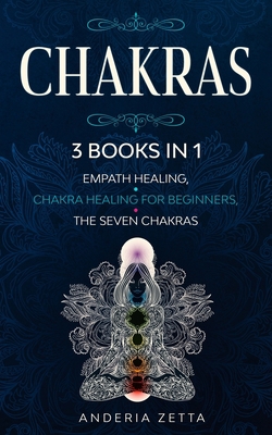 CHAKRAS: 3 Books in 1:EMPATH HEALING,CHAKRA HEALING FOR BEGINNERS,THE SEVEN CHAKRAS B085RS9KZS Book Cover