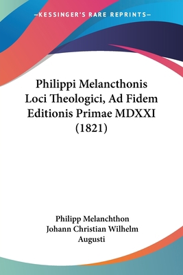 Philippi Melancthonis Loci Theologici, Ad Fidem... [Latin] 1104890186 Book Cover