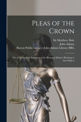 Pleas of the Crown: or, A Methodical Summary of... 1014578620 Book Cover