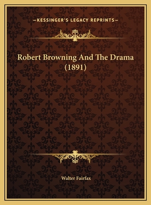 Robert Browning And The Drama (1891) 1169425763 Book Cover