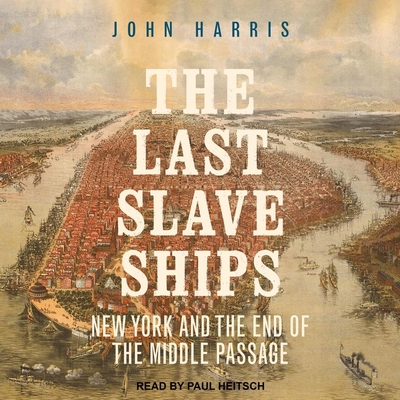 The Last Slave Ships: New York and the End of t... 1665197978 Book Cover