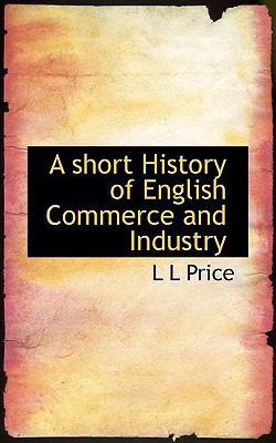 A Short History of English Commerce and Industry 1117385833 Book Cover