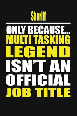 Sheriff Only Because Multi Tasking Legend Isn't... 1795773995 Book Cover