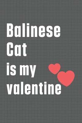 Balinese Cat is my valentine: For Balinese Cat ... B084DD8RTY Book Cover