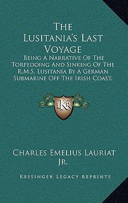 The Lusitania's Last Voyage: Being A Narrative ... 1165533480 Book Cover