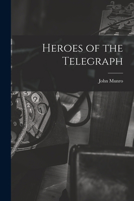 Heroes of the Telegraph 1017068127 Book Cover