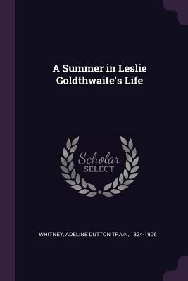 A Summer in Leslie Goldthwaite's Life 1379168899 Book Cover