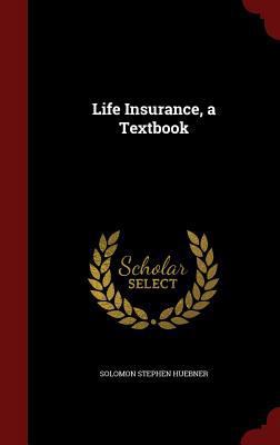 Life Insurance, a Textbook 1298529476 Book Cover