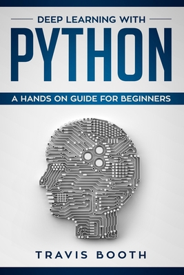 Deep Learning with Python: A Hands-On Guide for... 1070494070 Book Cover