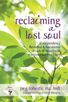 Reclaiming a Lost Soul: Codependency Revealed &... 1600479138 Book Cover