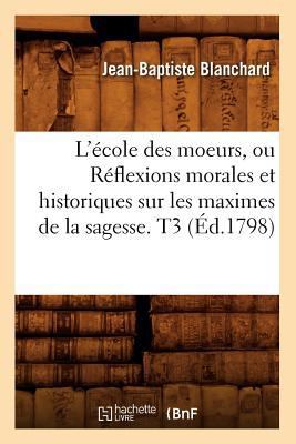 L'École Des Moeurs, Ou Réflexions Morales Et Hi... [French] 2012677215 Book Cover