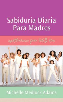 Sabiduria Diaria Para Madres = Daily Wisdom for... [Spanish] 1597893986 Book Cover