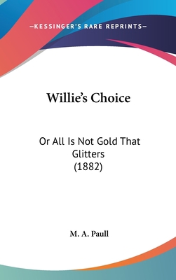 Willie's Choice: Or All Is Not Gold That Glitte... 1120061822 Book Cover