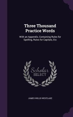Three Thousand Practice Words: With an Appendix... 1340618184 Book Cover
