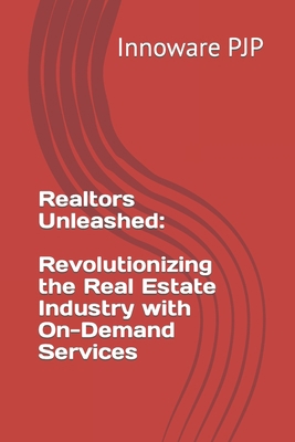 Realtors Unleashed: Revolutionizing the Real Es... B0C9S3HSCK Book Cover