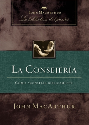 La Consejería: Cómo Aconsejar Bíblicamente [Spanish] 1400243963 Book Cover